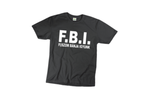 F.B.I f@szom bánja igyunk vicces férfi póló termék minta