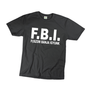 F.B.I f@szom bánja igyunk vicces férfi póló termék minta